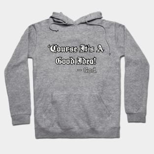 'Course it's a good idea! Hoodie